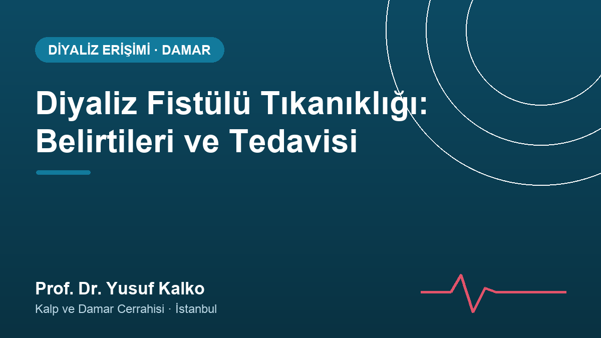 Diyaliz Fistülü Tıkanıklığı: Belirtileri ve Tedavisi