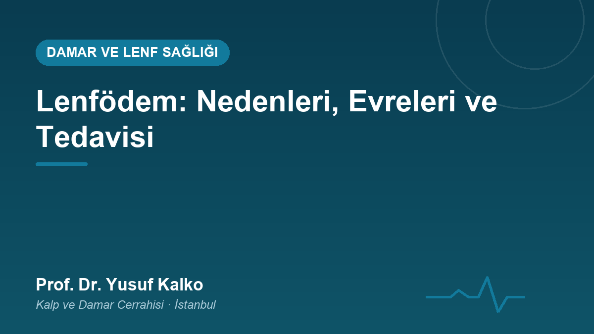 Lenfödem: Nedenleri, Evreleri ve Tedavisi